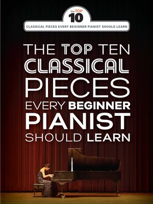 cover image of The Top Ten Classical Piano Pieces Every Beginner Should Learn